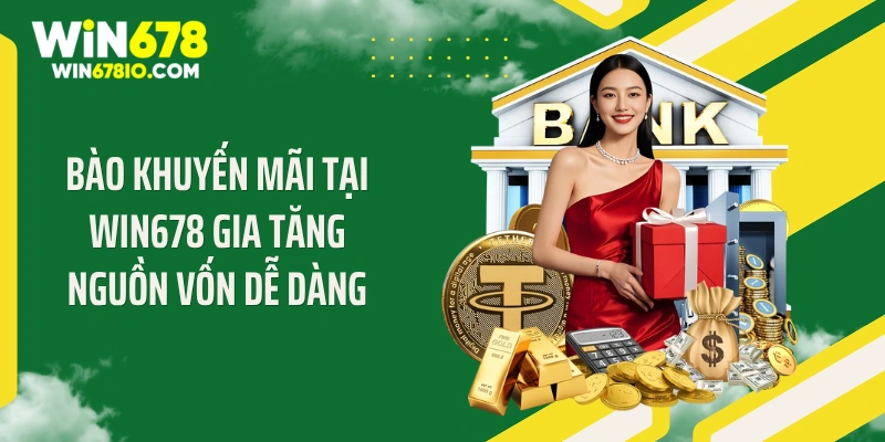 WIN678 | Cổng Truy Cập WIN678.COM Chính Thức T9 - Thưởng 678K Bào khuyến mãi tại WIN678 gia tăng nguồn vốn dễ dàng