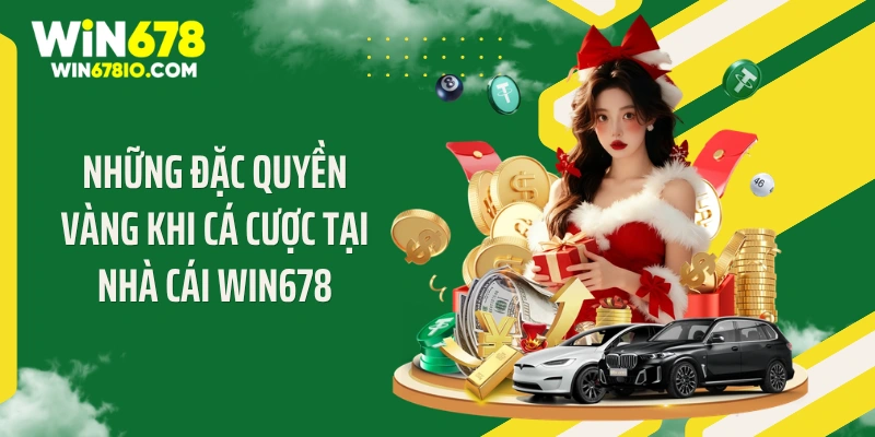 WIN678 | Cổng Truy Cập WIN678.COM Chính Thức T9 - Thưởng 678K Những đặc quyền vàng khi cá cược tại nhà cái WIN678