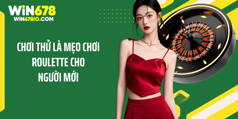 Mẹo Chơi Roulette Cho Người Mới Và Chiến Thuật Dễ Thắng Chơi thử là mẹo chơi roulette cho người mới