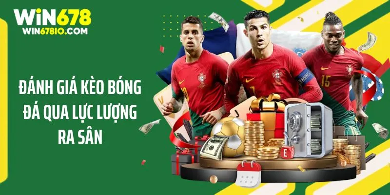 Chia Sẻ Kinh Nghiệm Xem Kèo Bóng Đá Trước Trận Từ WIN678 Đánh giá kèo bóng đá qua lực lượng ra sân