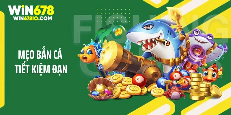 Mẹo Bắn Cá Tiết Kiệm Đạn Giúp Giành Thắng Cùng WIN678 Mẹo Bắn Cá Tiết Kiệm Đạn Giúp Giành Thắng Cùng WIN678