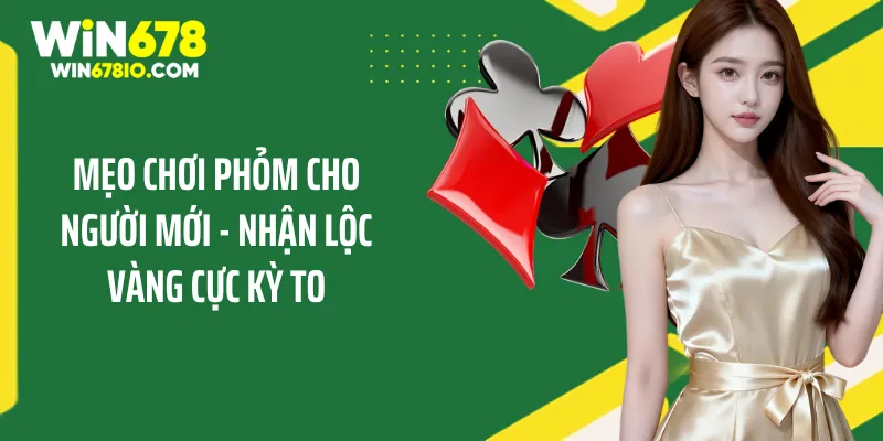 Mẹo Chơi Phỏm Cho Người Mới - Nhận Lộc Vàng Cực Kỳ To Mẹo Chơi Phỏm Cho Người Mới - Nhận Lộc Vàng Cực Kỳ To