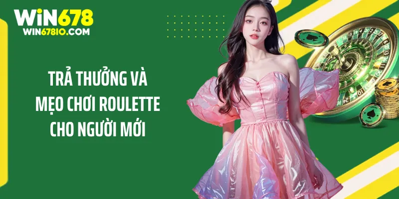 Mẹo Chơi Roulette Cho Người Mới Và Chiến Thuật Dễ Thắng Trả thưởng và mẹo chơi roulette cho người mới
